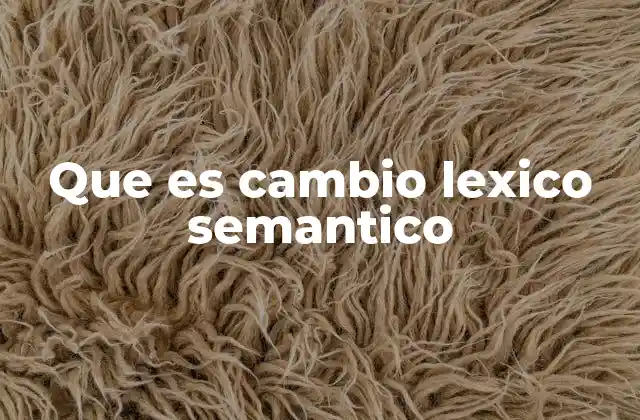 La evolución del lenguaje y su relación con el cambio léxico- semántico