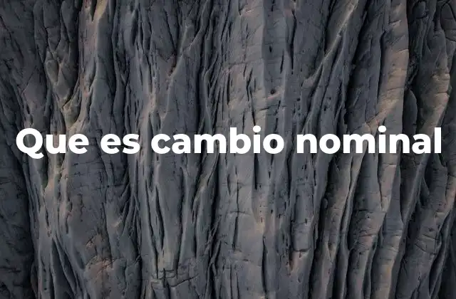 Que es Cambio Nominal