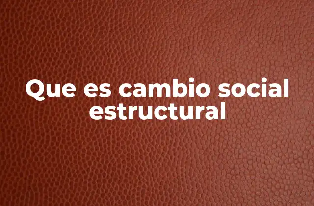 Que es Cambio Social Estructural