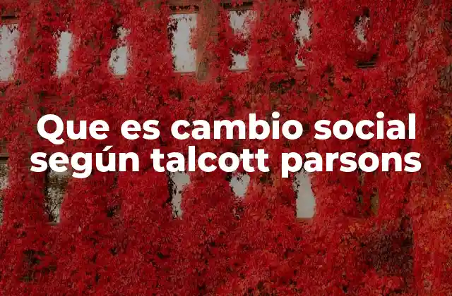 Que es Cambio Social según Talcott Parsons