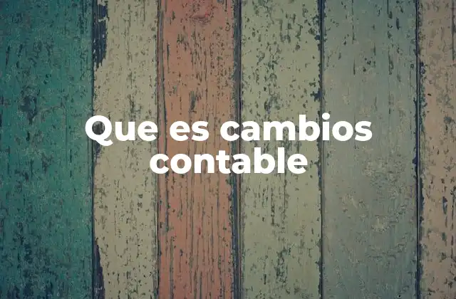 Que es Cambios Contable