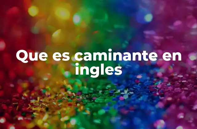 Que es Caminante en Ingles