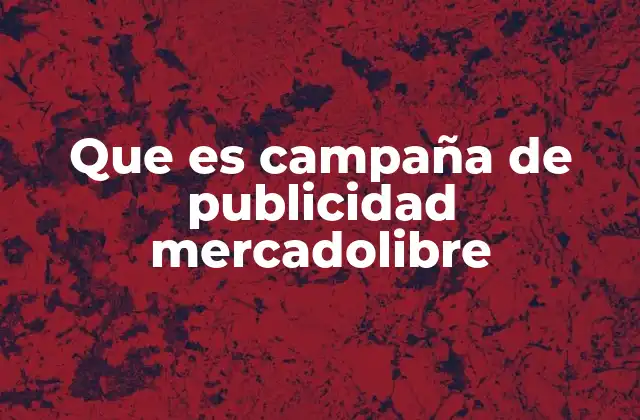 Cómo las campañas de publicidad impactan en el crecimiento de los negocios en MercadoLibre
