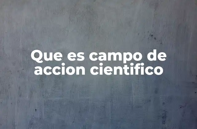 Que es Campo de Accion Cientifico