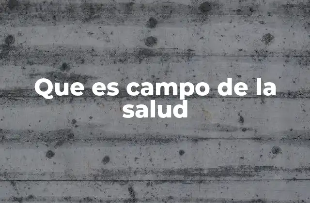 Que es Campo de la Salud