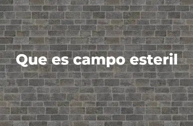 Que es Campo Esteril
