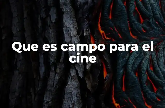 Que es Campo para el Cine