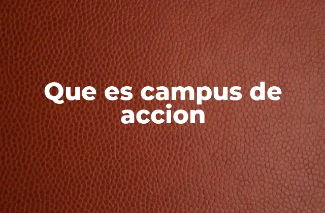 Que es Campus de Accion