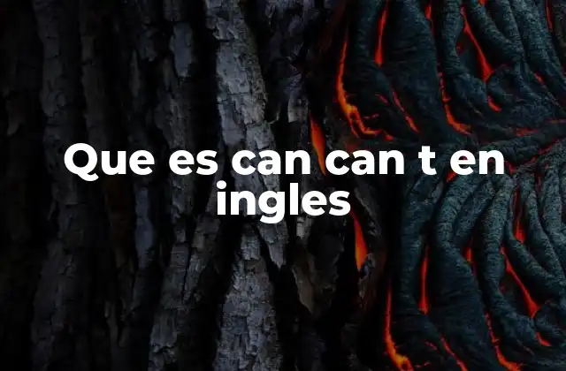 Que es Can Can T en Ingles