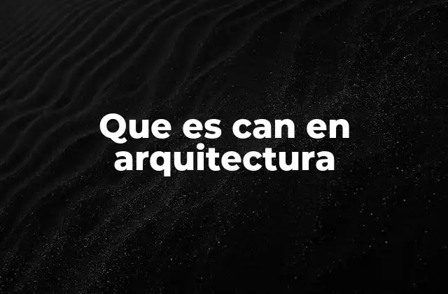 Que es Can en Arquitectura