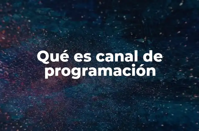 Qué es Canal de Programación