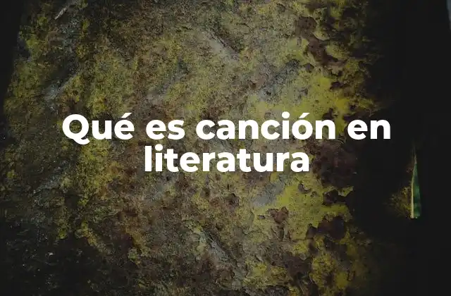 Qué es Canción en Literatura