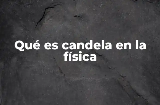 Qué es Candela en la Física