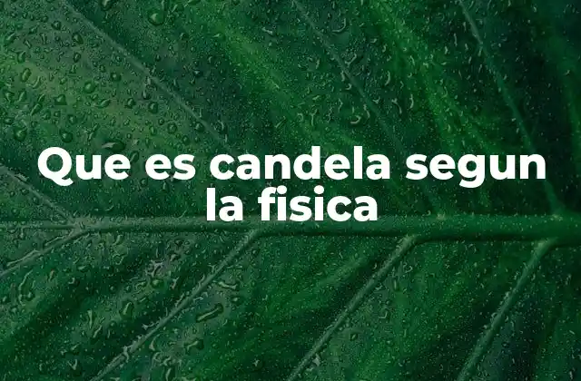 Que es Candela Segun la Fisica