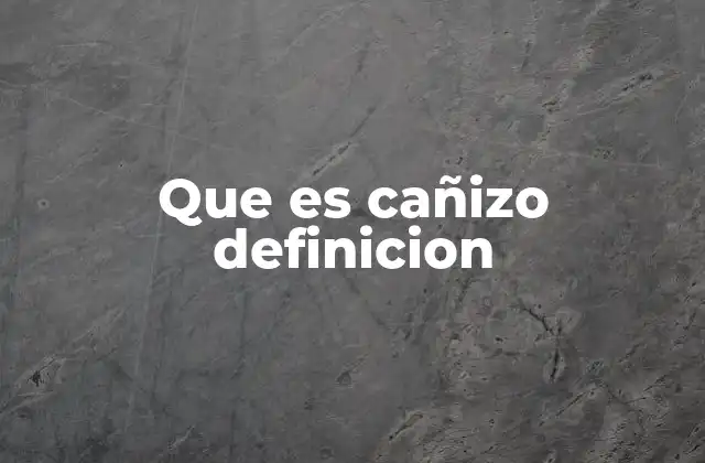 Que es Cañizo Definicion