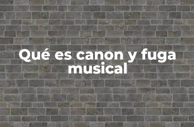 Qué es Canon y Fuga Musical