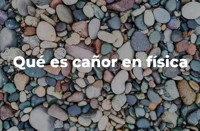 Qué es Cañor en Física
