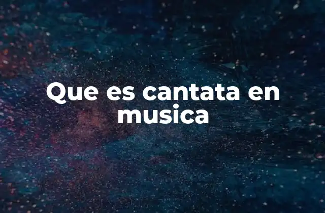 Que es Cantata en Musica