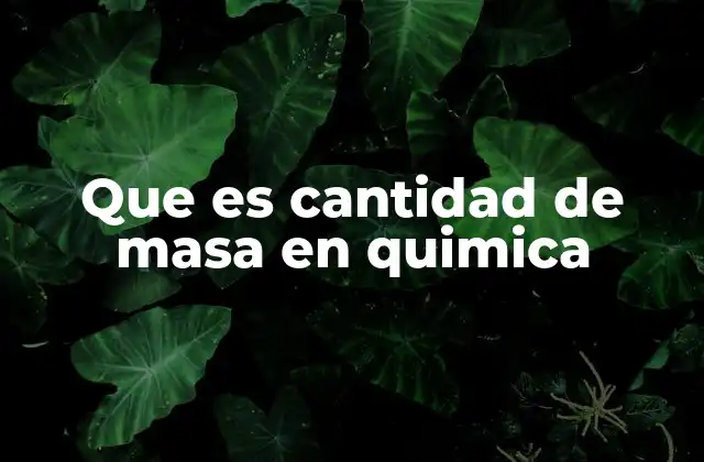 La importancia de la masa en las reacciones químicas