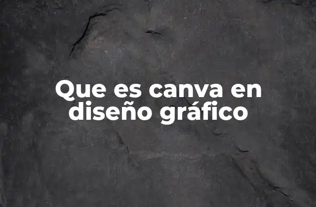 Que es Canva en Diseño Gráfico