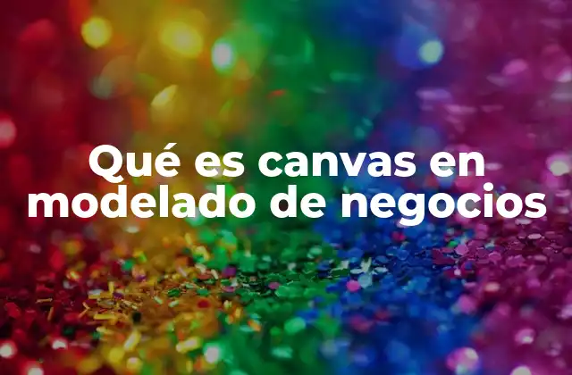 Qué es Canvas en Modelado de Negocios