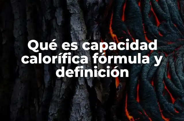 Qué es Capacidad Calorífica Fórmula y Definición 2 Diferencia entre capacidad calorífica y calor específico