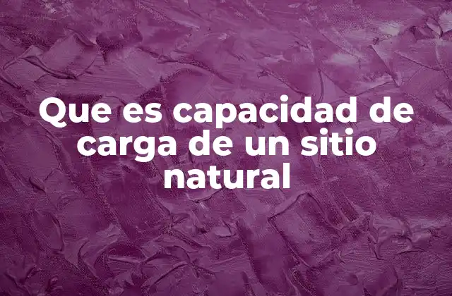 La relación entre el equilibrio ecológico y la capacidad de carga