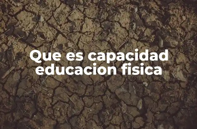 Que es Capacidad Educacion Fisica