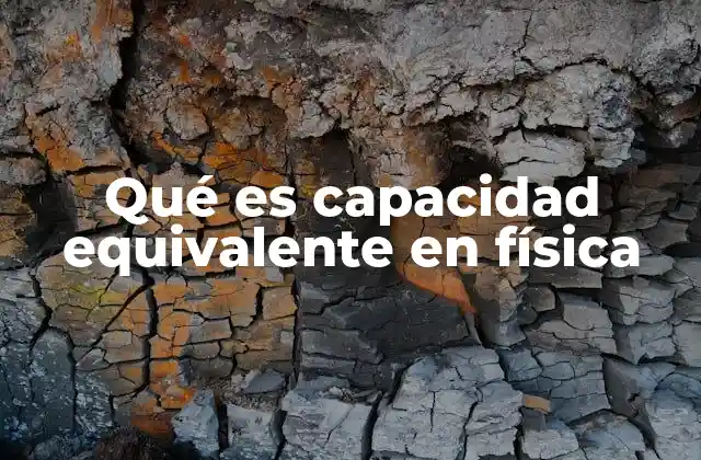 Qué es Capacidad Equivalente en Física