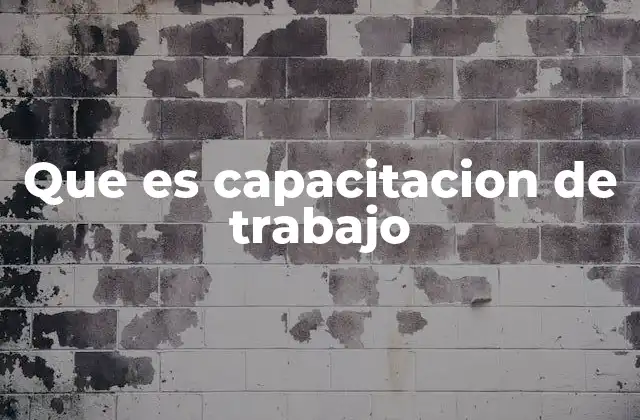 Que es Capacitacion de Trabajo