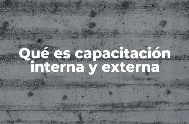 Qué es Capacitación Interna y Externa