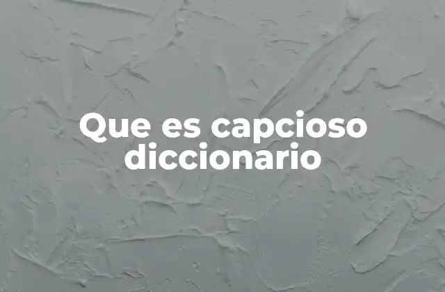 Que es Capcioso Diccionario 2 El uso cotidiano de la palabra capcioso