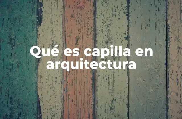 Qué es Capilla en Arquitectura