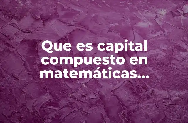 Cómo el capital compuesto afecta la rentabilidad a largo plazo