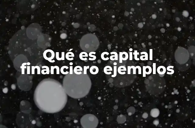 Qué es Capital Financiero Ejemplos