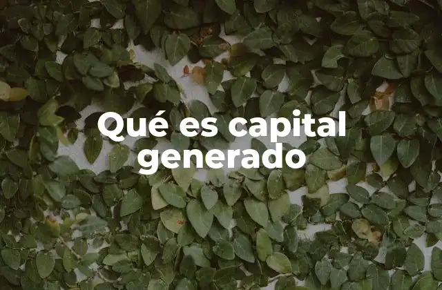 Qué es Capital Generado