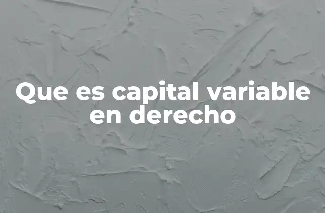 Que es Capital Variable en Derecho