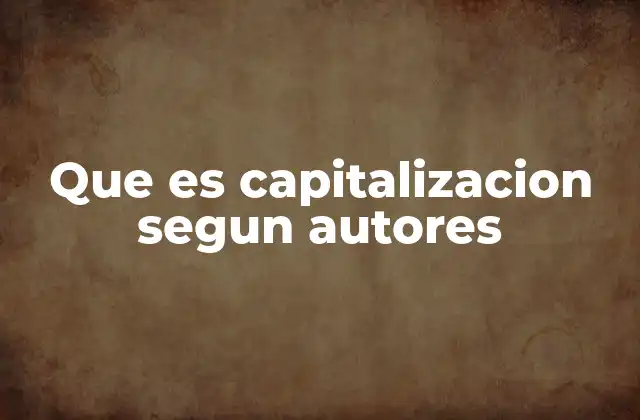 Que es Capitalizacion Segun Autores