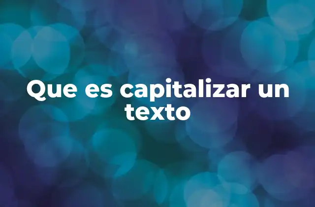 Que es Capitalizar un Texto