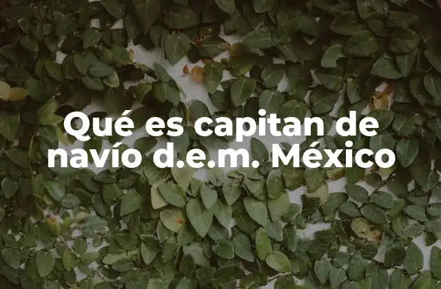 Qué es Capitan de Navío D.e.m. México