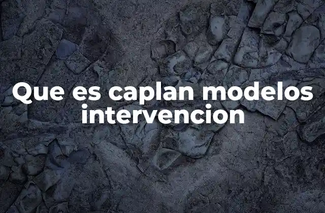 Que es Caplan Modelos Intervencion