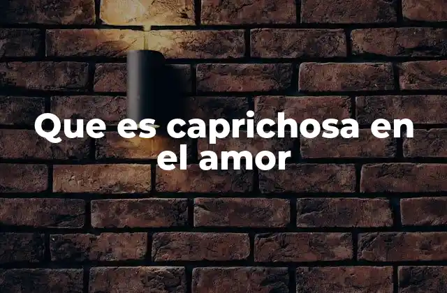 Las señales de una persona caprichosa en el amor