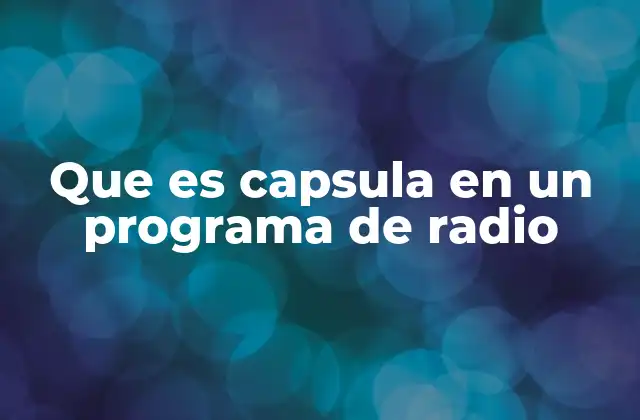 El rol de las capsulas en la estructura de un programa radial
