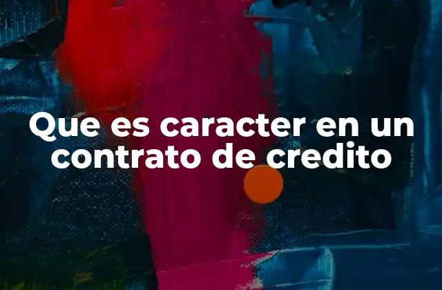 Cómo se evalúa el carácter en un contrato de crédito