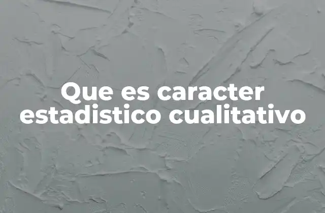 Que es Caracter Estadistico Cualitativo