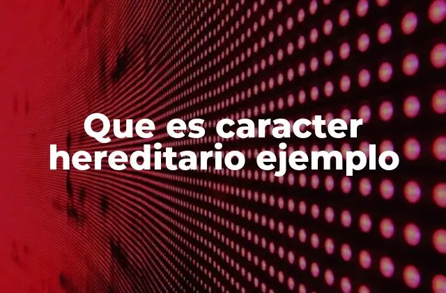 La transmisión de rasgos a través de generaciones