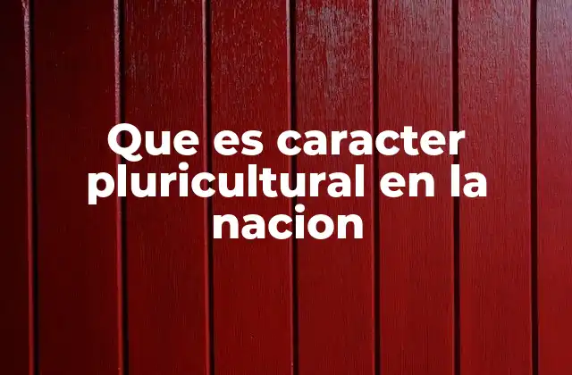 Que es Caracter Pluricultural en la Nacion