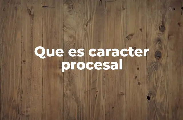 Que es Caracter Procesal