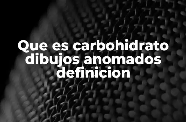 Que es Carbohidrato Dibujos Anomados Definicion