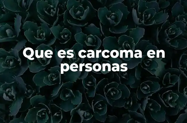 Carcoma: una mirada desde la anatomía y la patología